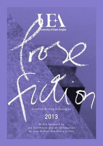 UEA Creative Writing Anthology Prose Fiction 2013