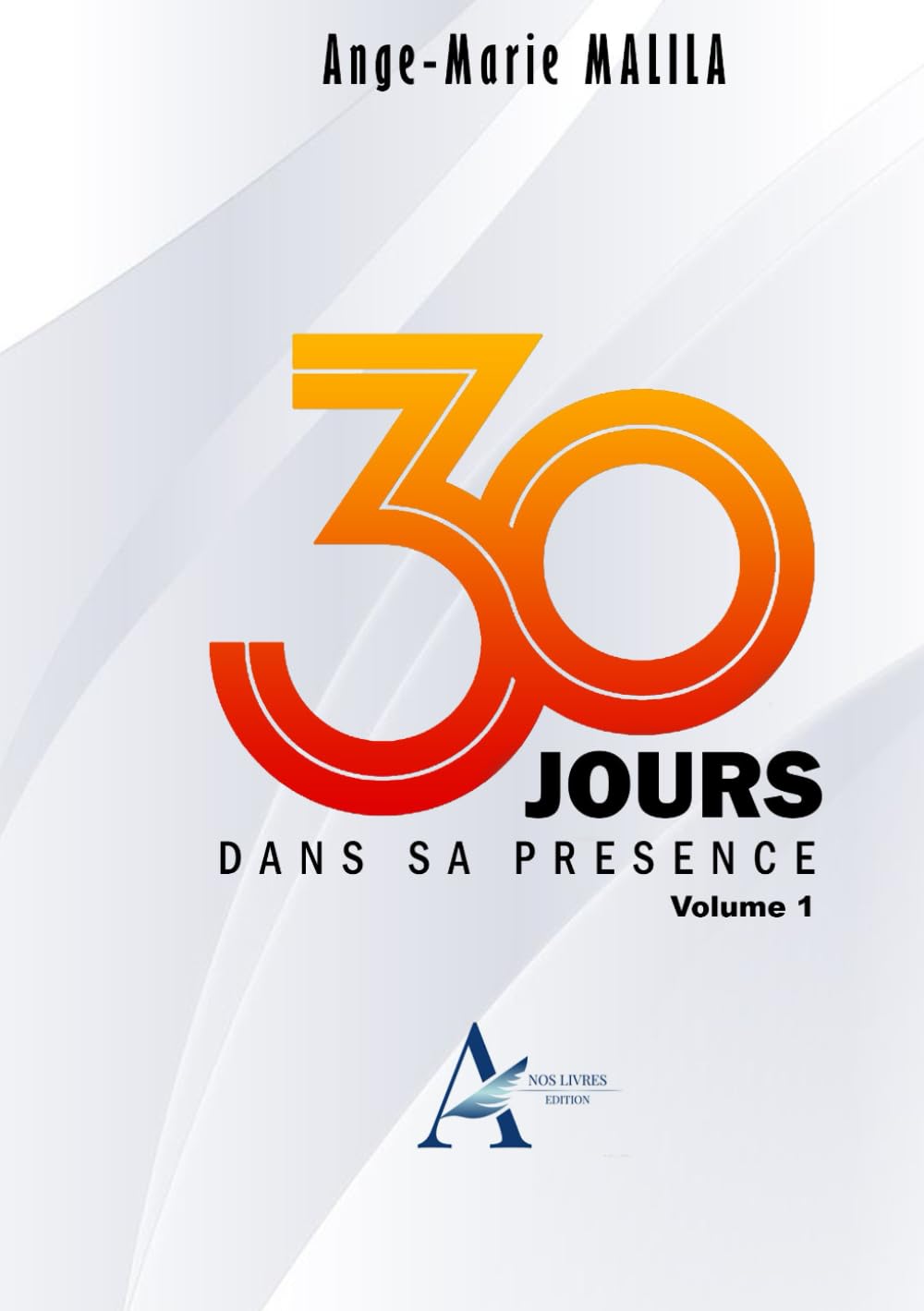 30 JOURS DANS SA PRESENCE: Volume 1