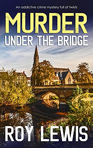 MURDER UNDER THE BRIDGE an addictive crime mystery full of twists (Arnold Landon Detective Mystery and Suspense Book 8) (English Edition)