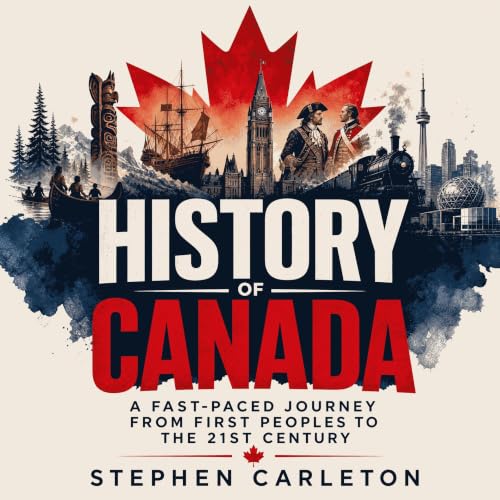 History of Canada: A Fast-Paced Journey From First Peoples to the 21st Century Audiolibro Por Stephen Carleton arte de portad