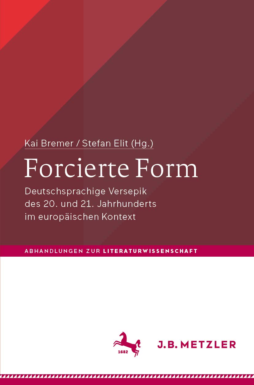 Forcierte Form: Deutschsprachige Versepik des 20. und 21. Jahrhunderts im europäischen Kontext (Abhandlungen zur Literaturwissenschaft)