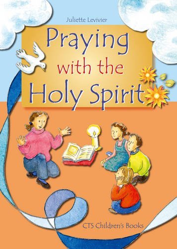Praying with the Holy Spirit (CTS Children's Books) by Juliette Levivier (2008-09-20)