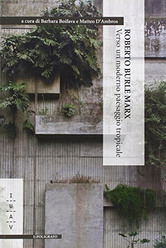 Roberto Burle Marx. Verso un moderno paesaggio tropicale Roberto Burle Marx. Verso un moderno paesaggio tropicale