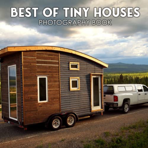 Best Of Tiny Houses Photography Book: Wonderful Pictures Of Best Of Tiny Houses Cool Gift For Friends And Loved Ones