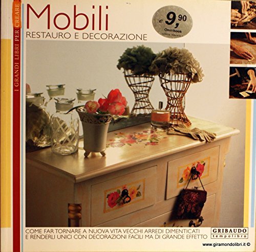 Mobili. Restauro e decorazione. Ediz. illustrat