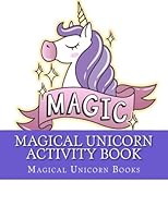 Magical Unicorn Activity Book: Fun Mazes, Dot to Dot, Coloring, Matching, Crosswords book for Girls & Kids (Activity Book for Kids Ages 3-5, 4-8, 5-12) 1981989137 Book Cover