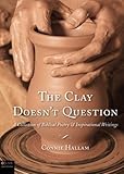The Clay Doesn't Question: A Collection of Biblical Poetry and Inspirational Writings