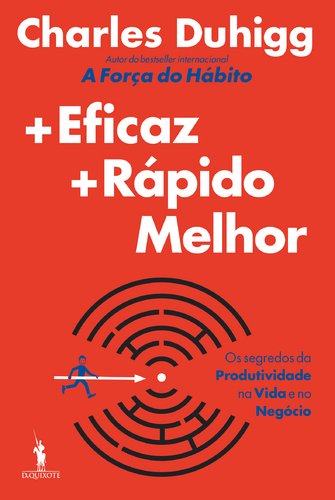 +Eficaz +Rápido Melhor Os segredos da Produtividade na Vida e no Negócio