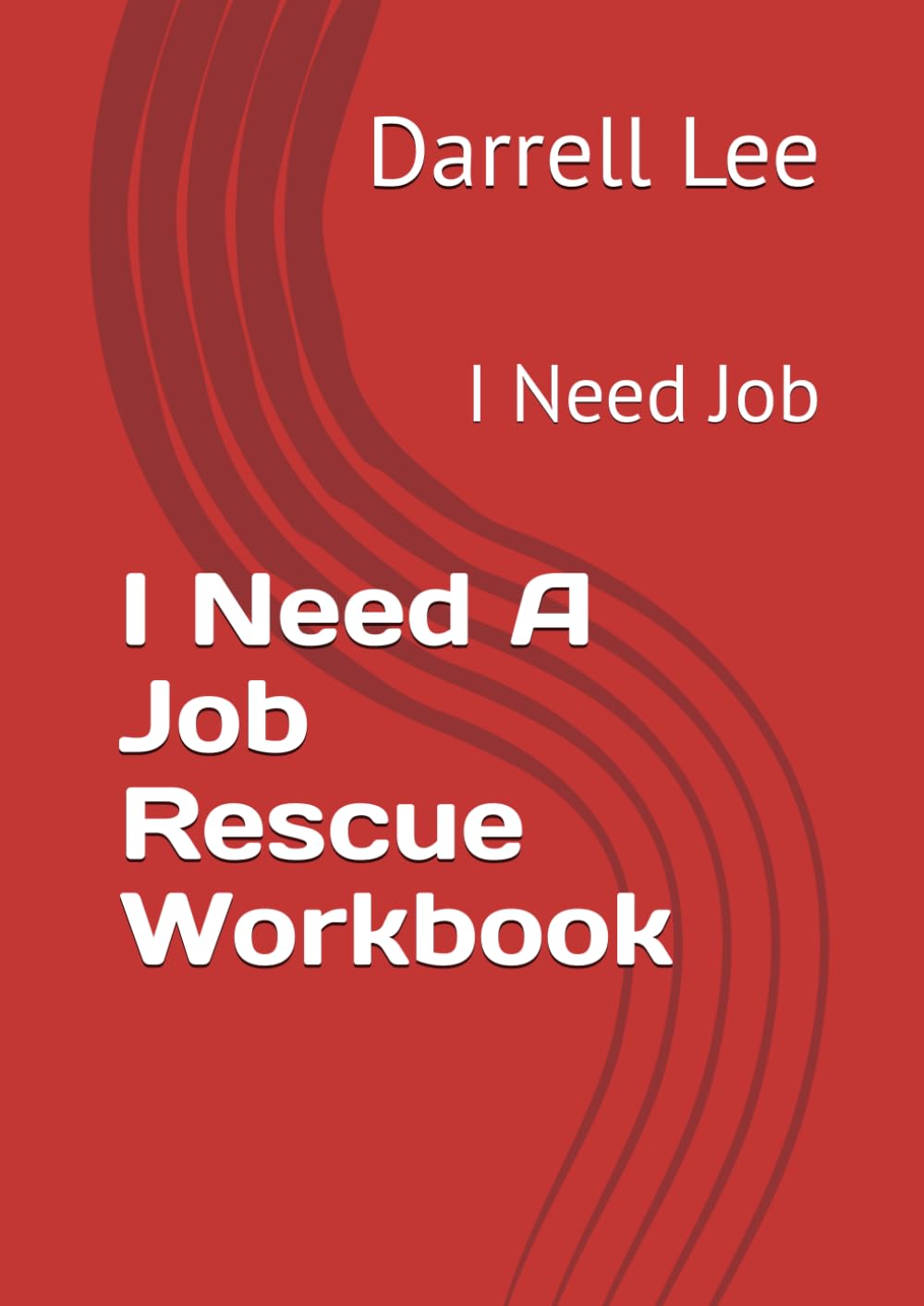 I Need A Job Rescue Workbook: I Need Job