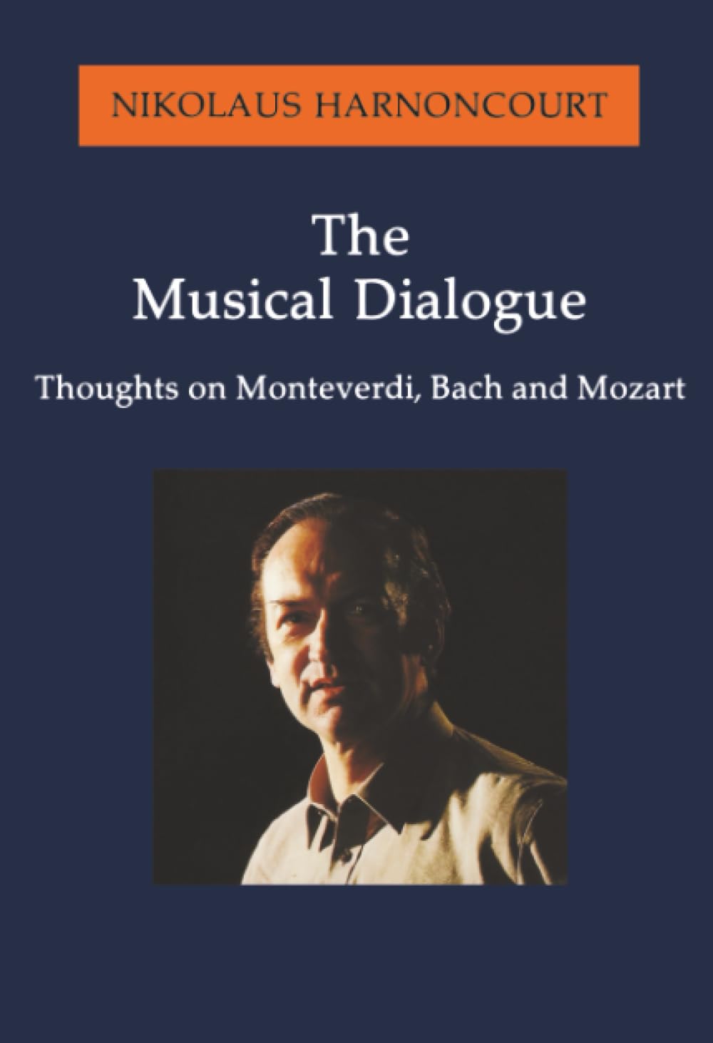 The Musical Dialogue: Thoughts on Monteverdi, Bach and Mozart