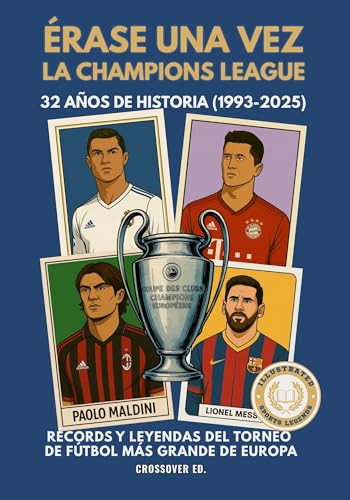 Érase una vez la Champions League: 32 años de historia (1993-2025), récords y leyendas del torneo más grande de Europa (Serie de Deportes Ilustrados (Illustrated Sports Series)) (Spanish Edition)