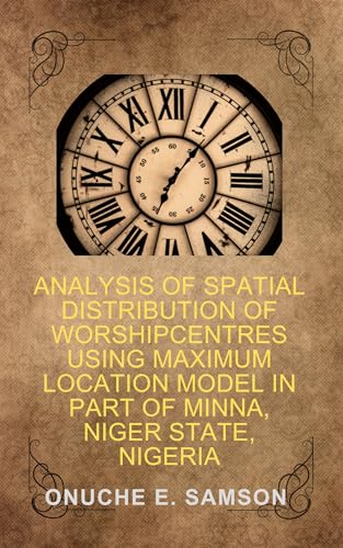 Analysis of Spatial Distribution of Worship Centres using Maximum Location Model in Part of Minna, Niger state, Nigeria
