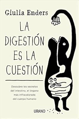 La digestión es la cuestión: Descubre los secretos del intestino, el órgano más infravalorado del cuerpo humano (Crecimiento personal)