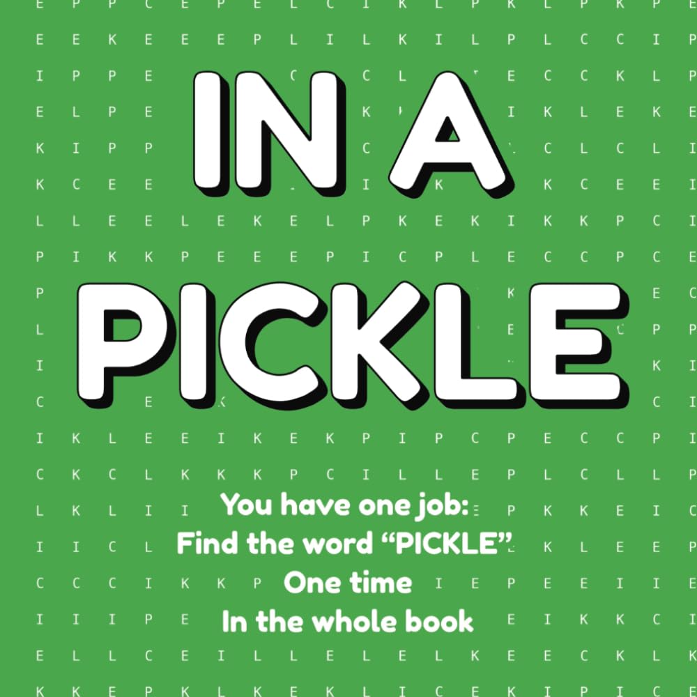 In A Pickle: The Ridiculously Difficult, Almost Impossible One-Word Word Search Guaranteed to Get You In A Pickle!