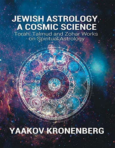 Jewish astrology, a cosmic science: torah, talmud and zohar works…