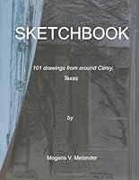 Sketchbook : 101 Drawings from Around Carey, Texas 1478150726 Book Cover