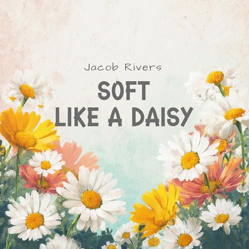 Soft Like a Daisy by Jacob Rivers on Amazon Music - Amazon.com