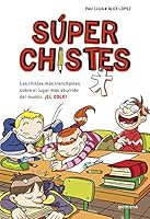 Súper chistes / Super Jokes: Los chistes más tronchantes sobre el lugar más aburrido del mundo: El Cole! / The Most Hilarious Jokes About the Most Boring Place in the World: the S 8484419924 Book Cover
