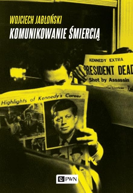 Komunikowanie smiercia: Medialne aspekty fizycznego odchodzenia ze świata polityki.