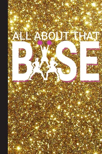 All About That Base - Funny Cheerleading Cheer Notebook: Lined Journal Notebook for Cheer Coaches, Cheerleading Instructors, End of Season Gift