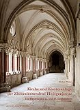 Kirche und Klosteranlage der Zisterzienserabtei Heiligenkreuz. Die Bauteile des 12. und 13. Jahrhunderts: Die Bauteile des 12. und 13. Jahrhunderts. ... Architektur- und Kunstgeschichte)