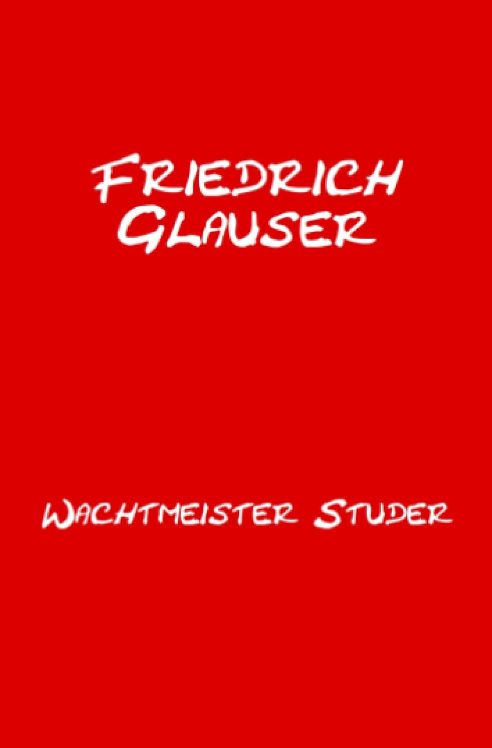 Wachtmeister Studer: Mit einem Essay zu Friedrich Glauser