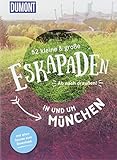  52 kleine & große Eskapaden in und um München: Ab nach draußen! (DuMont Eskapaden)