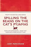 Spilling the Beans on the Cat's Pyjamas: Popular Expressions - What They Mean and Where We Got Them (English Edition)