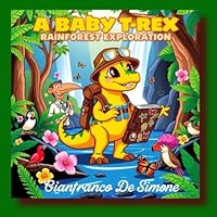 A Baby T-Rex's Rainforest Exploration. (Whimsical World: Kids' Coloring Book Collection.) B0F5N4YQP4 Book Cover