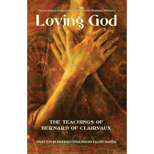 Loving God: The Teachings of Bernard of Clairvaux (By Ellyn Sanna, Bernard of Clairvaux) episode artwork