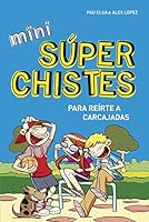 Mini súperchistes para reírte a carcajadas (Mini Súperchistes 1): Chistes para niños y niñas. Humor infantil gracioso y fácil de entender. Diversión y risas en familia (Spanish Edition) 8490433682 Book Cover