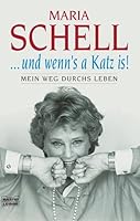 Und wenn's a Katz is. Mein Weg durchs Leben by Schell, Maria 3404127846 Book Cover