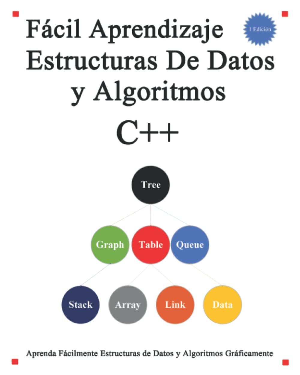 Aprendizaje Estructuras De Datos y Algoritmos C++: Aprenda graficamente estructuras de datos y algoritmos