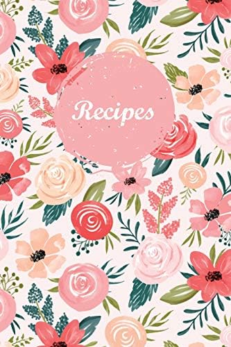 Recipes: Blank Recipe Book Journal to Write In Favorite Recipes and Meals Pink Floral Paperback – October 3, 2018
