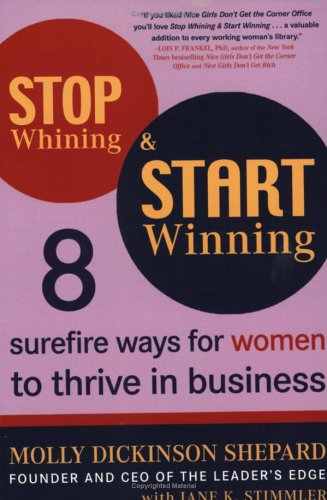 STOP WHINING AND START WINNING: EIGHT SUREFIRE WAYS FOR By Molly Shepard & Jane