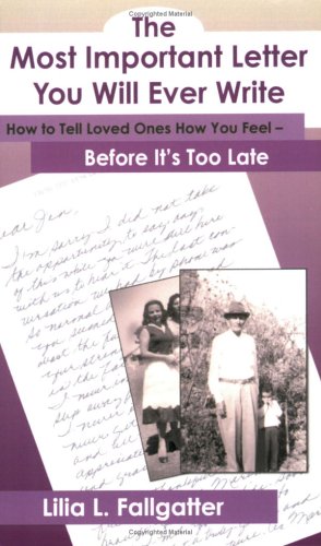 The Most Important Letter You Will Ever Write, How to Tell Loved Ones How You Feel - Before It's Too Late