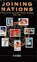 Joining Nations: History of the International Institute of Welding, 1947-1990 1855731266 Book Cover
