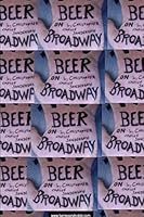 Beer On Broadway 1304384918 Book Cover