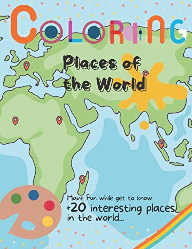COLORING PLACES OF THE WORLD: Have Fun while get to know +20 interesting places in the world...
