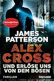 Und erlöse uns von dem Bösen - Alex Cross 10 -: Thriller - James Patterson