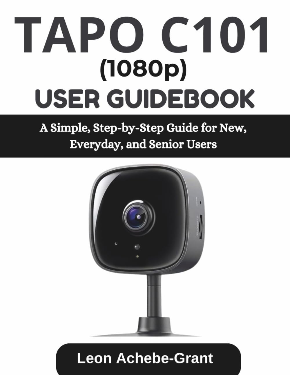 TAPO C101 (1080p) USER GUIDEBOOK: A Simple, Step-by-Step Guide for New, Everyday, and Senior Users