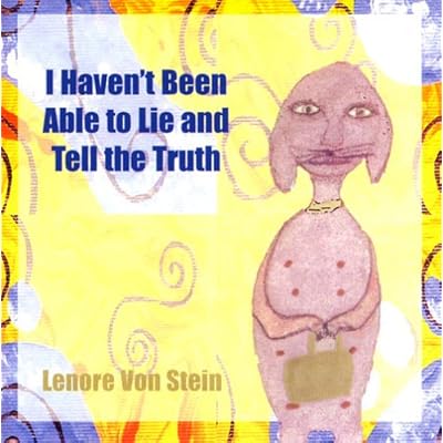 I Haven't Been Able to Lie and Tell the Truth