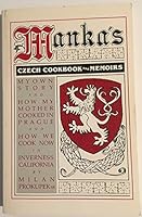 Manka's Czech cookbook and memoirs: My own story and how my mother cooked in Prague and how we cook now in Inverness, California B0006E5QHM Book Cover