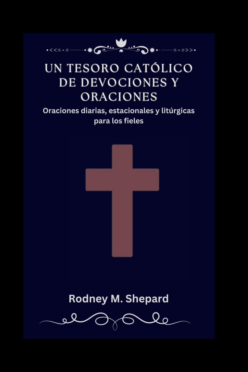 Un tesoro católico de devociones y oraciones: Oraciones diarias, estacionales y litúrgicas para los fieles (The Global Novena Series)