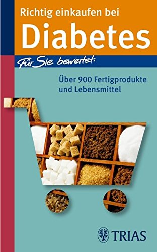 Richtig einkaufen bei Diabetes: Über 900 Fertigprodukte und Lebensmittel (REIHE, Einkaufsführer) Richtig einkaufen bei Diabetes: Über 900 Fertigprodukte und Lebensmittel (REIHE, Einkaufsführer)