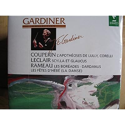 Gardiner Collection - Couperin: Apoth&eacute;oses de Lully, Corelli / Leclair: Scylla et Glaucus / Rameau: Les Bor&eacute;ades, Dardanus, Les F&ecirc;tes d'H&eacute;b&eacute;
