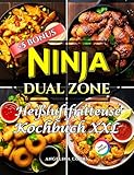 Ninja Dual Zone Heißluftfritteuse Kochbuch XXL: Schnelle und einfache Rezepte für Anfänger und Fortgeschrittene Benutzer | Gesunde Mahlzeiten, knusprig frittierte Speisen, Braten, Backen & Dörren