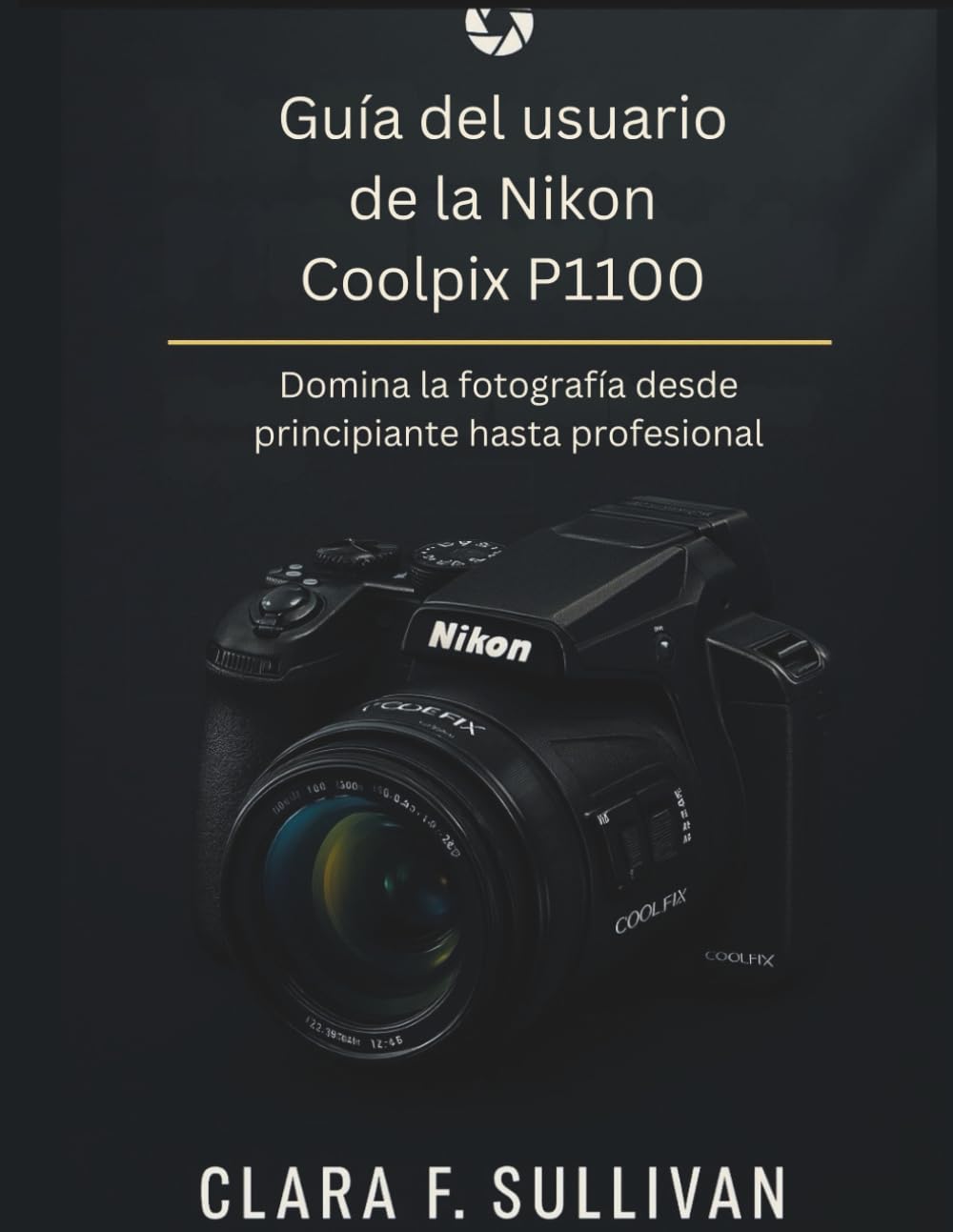 Guía del usuario de la Nikon Coolpix P1100: Domina la fotografía desde principiante hasta profesional