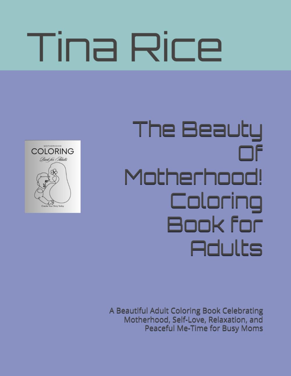 The Beauty Of Motherhood! Coloring Book for Adults: A Beautiful Adult Coloring Book Celebrating Motherhood, Self-Love, Relaxation, and Peaceful Me-Time for Busy Moms