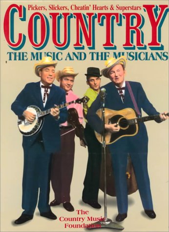 Country: The Music and the Musicians : Pickers, Slickers, Cheatin ...